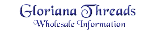 Gloriana Threads -
                Wholesale Information