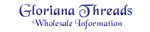 Gloriana Threads -
                Wholesale Information